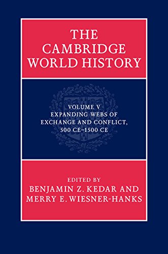 The Cambridge World History: Volume 5, Expanding Webs of Exchange and Conflict, 500CE–1500CE