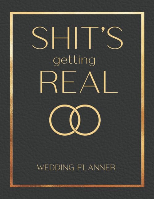 Shit's Getting Real - Wedding Planner: Detailed Wedding Planning Book and Organizer, Engagement Gift for Bride and Groom