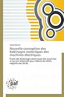 Nouvelle conception des bobinages statoriques des machines électriques: Étude des bobinages statoriques des machines à courant alternatif pour réduire les effets négatifs des dV/dt (French Edition) 3838189108 Book Cover