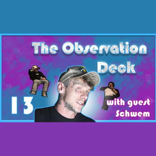 StarCast Media Presents: The Observation Deck | Ep. 13 &mdash; Schwem