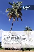 Demand for Health & Health Care: Urban Vs Rural Households-A Comparison 3639713494 Book Cover