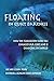 Floating in Quiet Darkness: How the Floatation Tank Has Changed Our Lives and Is Changing the World (Consciousness Classics)