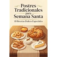 Postres Tradicionales para Semana Santa: 10 Recetas Dulces