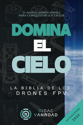 DOMINA EL CIELO: La Biblia de los drones FPV