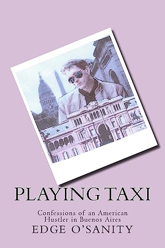Playing Taxi: Confessions of an American Hustler in Buenos Aires