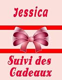 Suivi des Cadeaux pour Jessica: Livre de bord des cadeaux pour Jessica |Registre, Carnet, Enregistreur et organisateur de la liste des cadeaux, ... pour la fête de mariage, Noël, Anniversaire…