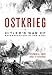 Ostkrieg: Hitler's War of Extermination in the East