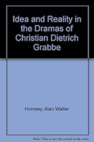 Idea and Reality in the Dramas of Christian Dietrich Grabbe 0080117368 Book Cover