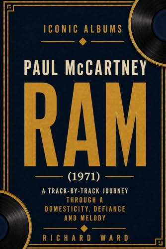 Iconic Albums – Paul McCartney – The Ram Era (1971): A Track-by-Track Journey through a Domesticity, Defiance and Melody - Les Beatles, Paul McCartney, John Lennon, RIngo Starr, George Harrison Iconic Albums - Paul McCartney - The Ram Era (1971): A Track-by-Track Journey through a Domesticity, Defiance and Melody