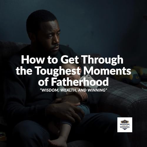 Page de couverture de Ep 4: Getting Through The Toughest Moments of Fatherhood