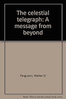 The celestial telegraph: A message from beyond B00071YTMM Book Cover
