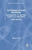 The Business of Media Distribution: Monetizing Film, TV, and Video Content in an Online World (American Film Market Presents)