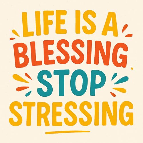 Life Is a Blessing Stop Stressing by Kenny Elliot Fairley episode artwork