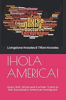 Paperback ¡HOLA AMERICA!: Guts, Grit, Grind and Further Traits in the Successful American Immigrant Book