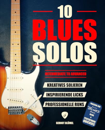 10 Blues Solos: Intermediate to advanced: Kreatives Solieren, inspirierende Licks & professionelle Runs