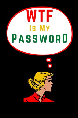 WTF IS MY BF PASSWORD? password book, password log book and internet password organizer, alphabetical password book, Logbook To Protect Usernames Notebook small 6” x 9” (WTF IS MY PASSWORD?)