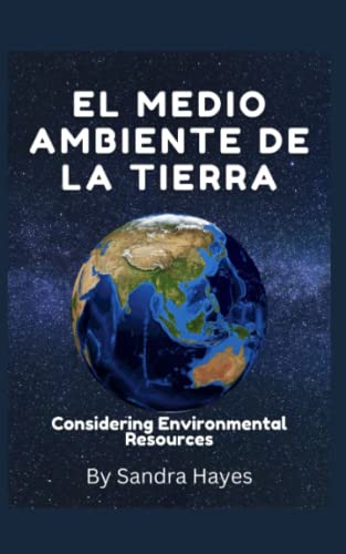 el medio ambiente de la tierra: Teniendo en cuenta los recursos ambientales (Spanish Edition)