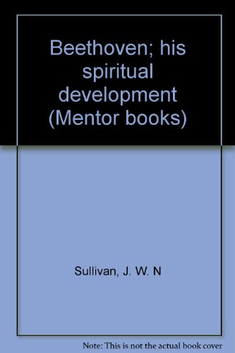 Beethoven; his spiritual development (Mentor bo... B00085MFAA Book Cover