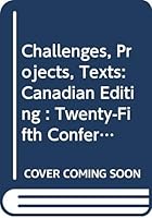 Challenges, Projects, Texts: Canadian Editing : Twenty-Fifth Conference on Editorial Problems : November 17-18 1989/Defis, Projets Et Textes Dans L' (Conference on Editorial Problems//(Proceedings)) 0404636756 Book Cover