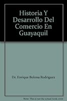 Historia Y Desarrollo Del Comercio En Guayaquil B002AROWQE Book Cover