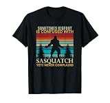 Sometimes Bigfoot is Confused with Sasquatch Yeti Quote T-Shirt