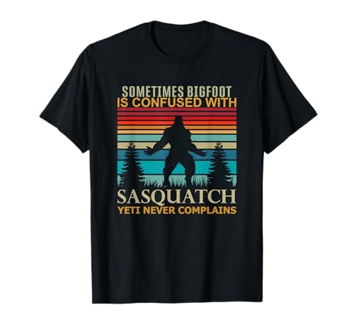 Sometimes Bigfoot is Confused with Sasquatch Yeti Quote T-Shirt
