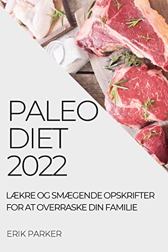 Paleo Diet 2022: LÆkre Og SmÆgende Opskrifter for at Overraske Din Familie (Danish Edition)