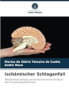 Ischämischer Schlaganfall: Rehabilitationspflege und die durchschnittliche Dauer des Krankenhausaufenthalts 6206400484 Book Cover
