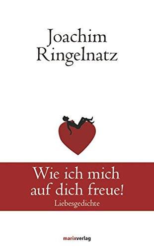 Wie ich mich auf dich freue!: Liebesgedichte (Klassiker der Weltliteratur) Wie ich mich auf dich freue!: Liebesgedichte (Klassiker der Weltliteratur)