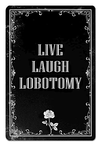 Live Laugh Lobotomy Sign Gothic Wall Decor Unique Home Decor for Living Room Bathroom and Goth Bedroom Dark Academia and Grunge Room Decor 8 x 12 Inch 942