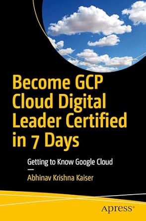 Become GCP Cloud Digital Leader Certified in 7 Days: Getting to Know Google Cloud-Wow! eBook