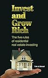  Invest and Grow Rich: : The Five Rules of Residential Real Estate Investing (Investing, Strategies, Financing, Flipping) (English Edition)