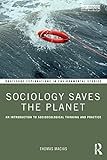  Sociology Saves the Planet: An Introduction to Socioecological Thinking and Practice (Routledge Explorations in Environmental Studies)