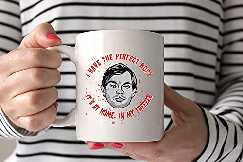 Jeffrey Dahmer Ik heb het perfecte lichaam haar thuis, in mijn vriezer keramische koffiemok thee kopje (wit, 11 oz) - Image 4