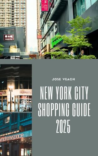 NEW YORK CITY SHOPPING GUIDE 2025: From Iconic Department Stores to Hidden Local Gems: Shop NYC Like a Pro (THE EXPLORER’S COMPANION)