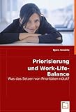Priorisierung und Work-Life-Balance: Was das Setzen von Prioritäten nützt? (German Edition)