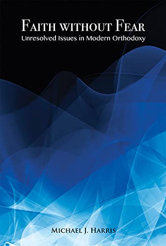 Faith Without Fear: Unresolved Issues in Modern Orthodoxy