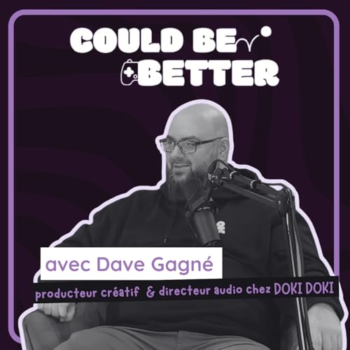5 - Quand le son raconte le jeu : direction audio, rythme et &eacute;motion / Could be better podcast