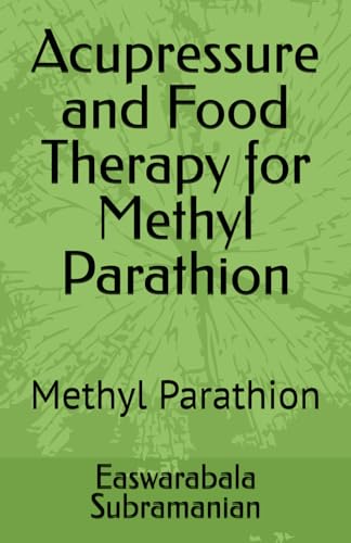 Acupressure and Food Therapy for Methyl Parathion: Methyl Parathion (Common People Medical Books - Part 1, Band 98)