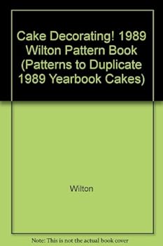 Paperback Cake Decorating! 1989 Wilton Pattern Book (Patterns to Duplicate 1989 Yearbook Cakes) Book