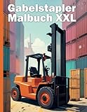 Gabelstapler Malbuch XXL: Entdecke die faszinierende Welt der Gabelstapler – Dein realistisches Ausmalbuch für Groß und Klein