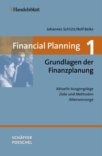 Financial Planning. Gesamtwerk in vier Bänden / Financial Planning 1: Grundlagen der Finanzplanung: Aktuelle Ausgangslage - Ziele und Methoden - Altersvorsorge