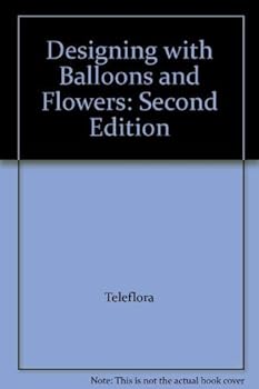 Unknown Binding Designing with Balloons and Flowers: Second Edition Book