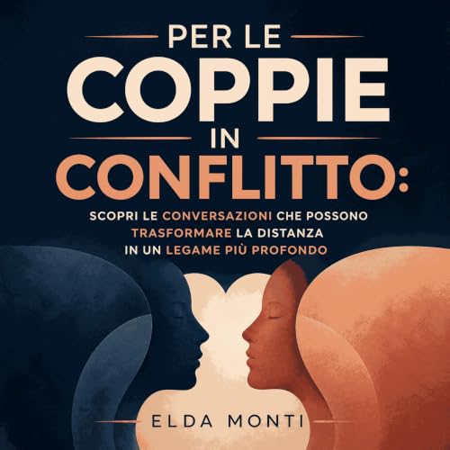 『Per le coppie in conflitto: Scopri le conversazioni che possono trasformare la distanza in un legame pi&ugrave; profondo』のカバ