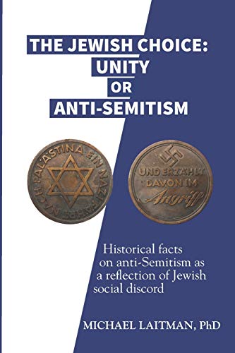 The Jewish Choice: Unity or Anti-Semitism: Historical facts on anti-Semitism as a reflection of Jewish social discord