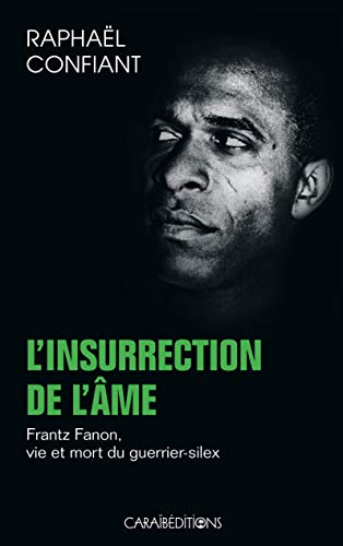 L Insurrection de l'Ame: Frantz Fanon vie et mort