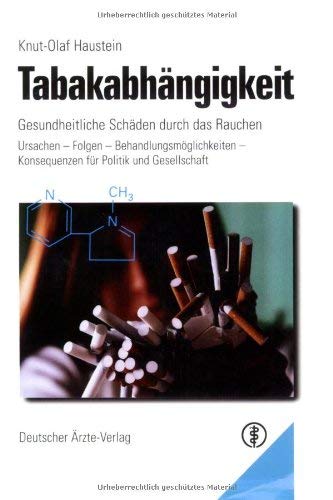 Tabakabhängigkeit: Gesundheitliche Schäden durch das Rauchen. Ursachen - Folgen - Behandlungsmöglichkeiten - Konsequenzen für Politik und Gesellschaft
