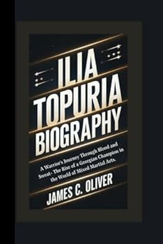 ILIA TOPURIA BIOGRAPHY: A Warrior's Journey Through Blood and Sweat- The Rise of a Georgian Champion in the World of Mixed Martial Arts.