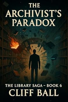 The Archivist's Paradox: Lost Drafts from the Multiverse (The Library Saga: A Satirical, Genre-Bending Saga of Books That Fight Back)
