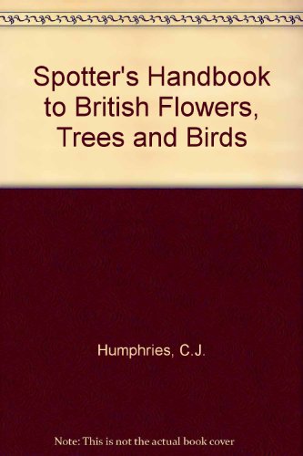 Spotter's Handbook to British Flowers, Trees and Birds Spotter's Handbook to British Flowers, Trees and Birds